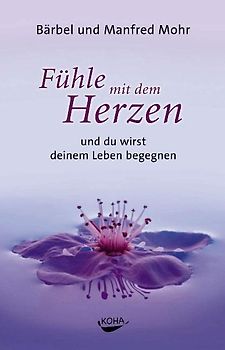 Fühle mit dem Herzen und du wirst deinem Leben begegnen (Gebundene Ausgabe)
