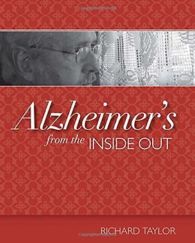Alzheimer's from the Inside Out - Taylor, Richard