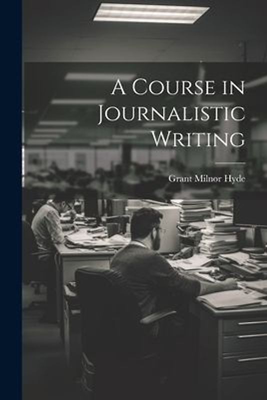 A Course in Journalistic Writing