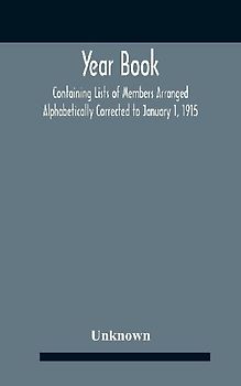 Year Book; Containing Lists Of Members Arranged Alphabetically Corrected To January 1, 1915