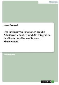 Der Einfluss von Emotionen auf die Arbeitszufriedenheit und die Integration des Konzeptes Human Resource Management