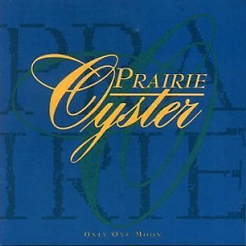 Prairie Oyster - Only One Moon