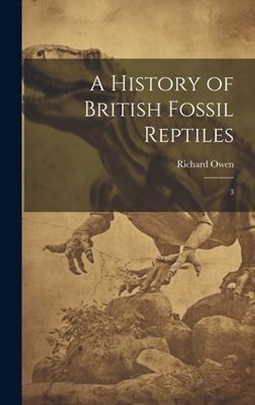 A History of British Fossil Reptiles: 3