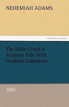 The Sable Cloud A Southern Tale With Northern Comments (1861)