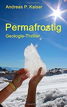 Permafrostig: Geologie-Thriller - Kaiser, Andreas P.