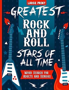 Rock and Roll Word Search for Adults, Seniors and Teens in Large Print: 100 Puzzles with All Time Rock Bands and Stars, over 1500 Songs to find from Classic Legends to the Greats of Today