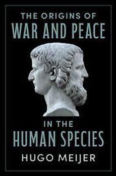 The Origins of War and Peace in the Human Species