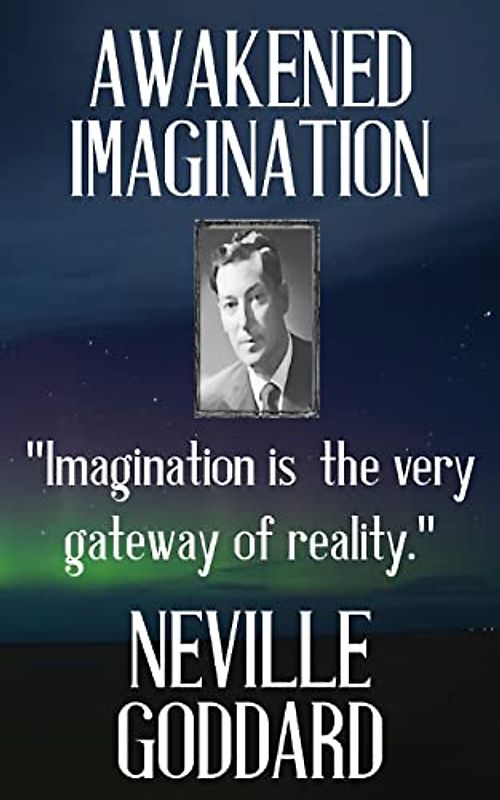 Neville Goddard: Awakened Imagination (Best of Neville, Band 2)