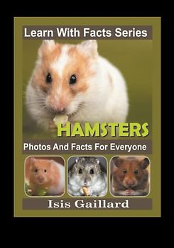 Hamster Photos and Facts for Everyone: Animals in Nature (Learn With Facts Series, Band 128)