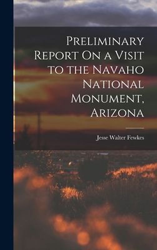 Preliminary Report On a Visit to the Navaho National Monument, Arizona