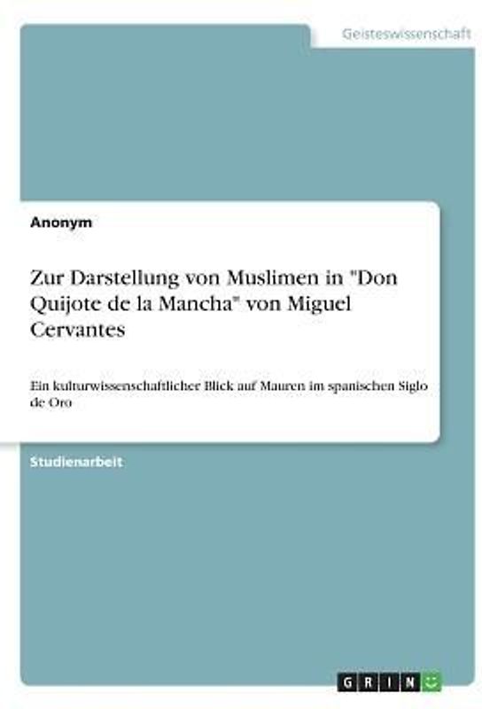 Zur Darstellung von Muslimen in "Don Quijote de la Mancha" von Miguel Cervantes