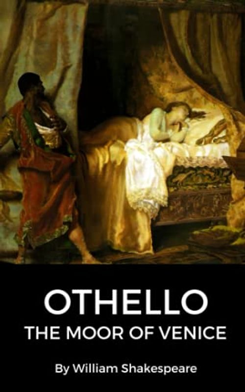 Othello, the Moor of Venice: A Shakespearean Tragedy of Love, Jealousy, and the Effects of Racism (Annotated)