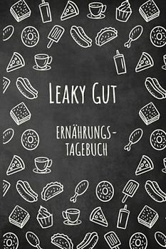 Leaky Gut Ernährungstagebuch: Darmgesundheit Symptom Tagebuch zum Ausfüllen und Zuordnen von Darm Beschwerden bei Unverträglichkeit, Intoleranz, ... Nahrungsmittelintoleranzen und Allergie