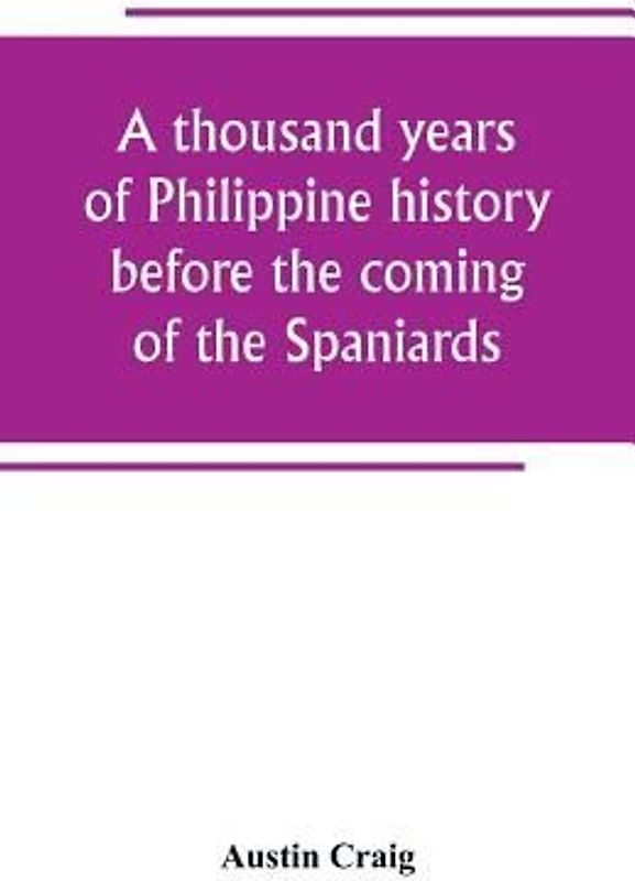A thousand years of Philippine history before the coming of the Spaniards