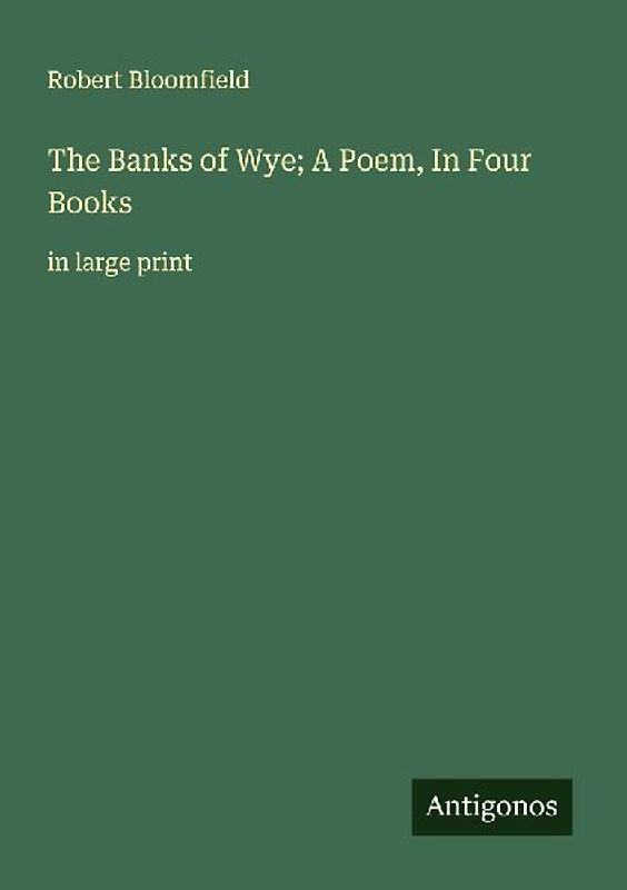 The Banks of Wye; A Poem, In Four Books