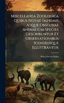 Miscellanea Zoologica Quibus Novae Imprimis Atque Obscurae Animalium Species Describuntur Et Observationibus Iconibusque Illustrantur