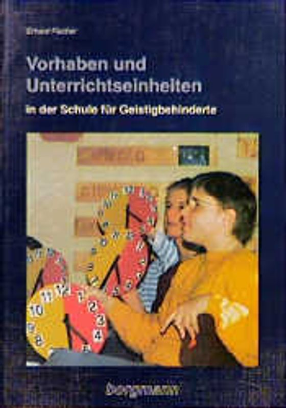 Vorhaben und Unterrichtseinheiten in der Schule für Geistigbehinderte