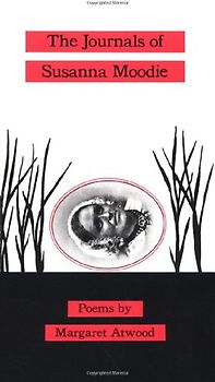 The Journals of Susanna Moodie: Poems - Margaret Atwood