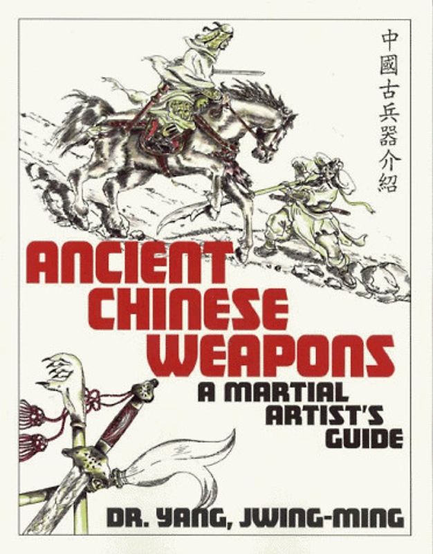 Ancient Chinese Weapons: The Martial Arts Guide: A Martial Artist's Guide