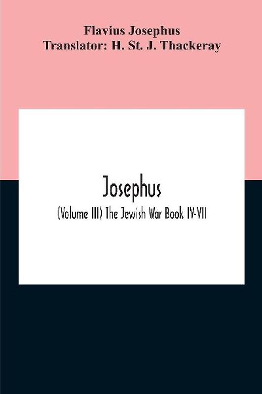 Josephus; (Volume Iii) The Jewish War Book Iv-Vii