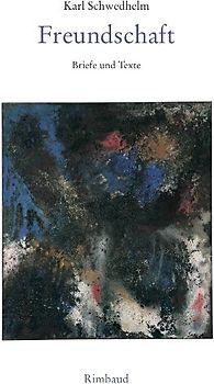 Karl Schwedhelm - Werkausgabe / Freundschaft
