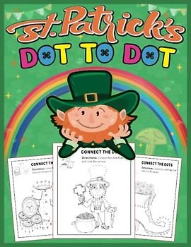st patricks day dot to dot: Fun Saint Patrick Day activity Book For Kids ages 2 4 6 8 With 30 Pictures Inside | Stress Relief Gifts