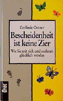 Bescheidenheit ist keine Zier. Wie Sie mit sich und anderen glücklich werden