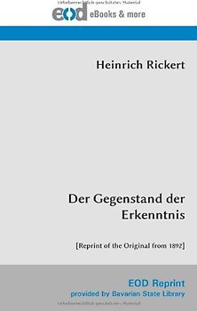 Der Gegenstand der Erkenntnis: [Reprint of the Original from 1892] - Rickert, Heinrich