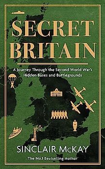 Secret Britain: A journey through the Second World War's hidden bases and battlegrounds