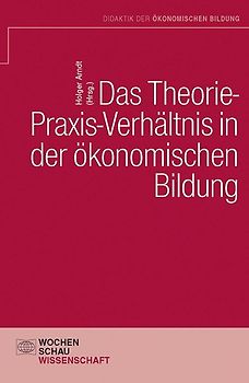 Das Theorie- Praxis-Verhältnis in der ökonomischen Bildung