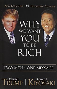 Why We Want You to Be Rich: Two Men, One Message - Trump, Donald J.