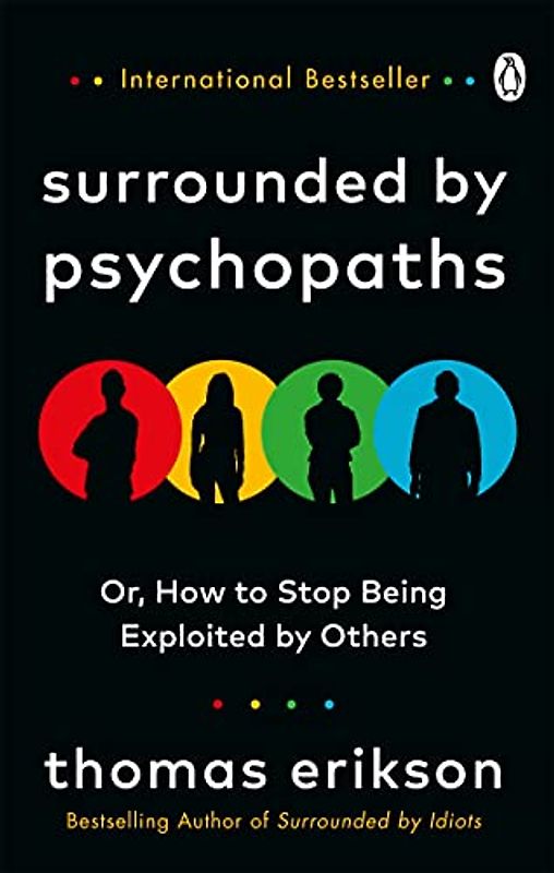Surrounded by Psychopaths: or, How to Stop Being Exploited by Others