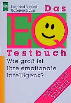 Das EQ-Testbuch. Wie gross ist Ihre emotionale Intelligenz?