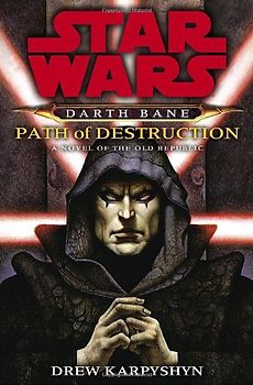 Star Wars: Darth Bane: Path of Destruction: A Novel of the Old Republic - Drew Karpyshyn