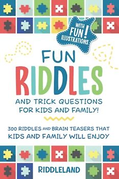 Fun Riddles & Trick Questions For Kids and Family: 300 Riddles and Brain Teasers That Kids and Family Will Enjoy - Ages 7-9 8-12 (Riddles for Kids)