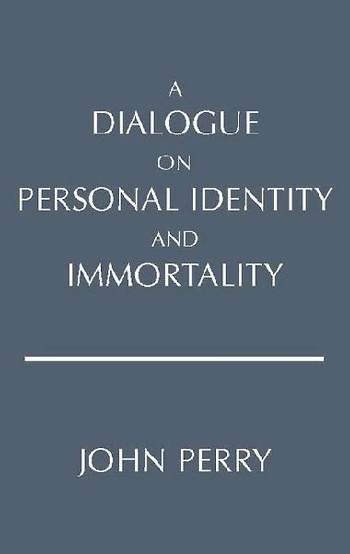 Dialogue on Personal Identity and Immortality - Perry, John
