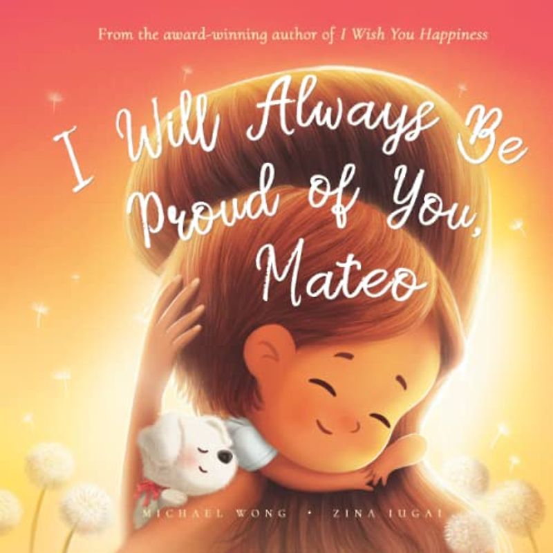 I Will Always Be Proud of You, Mateo (The Unconditional Love for Mateo Series, Band 2)