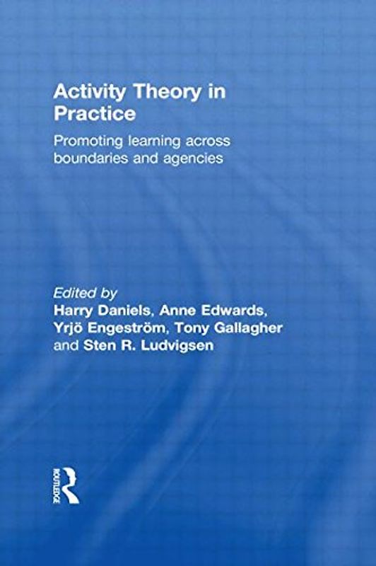 Activity Theory in Practice: Promoting Learning Across Boundaries and Agencies