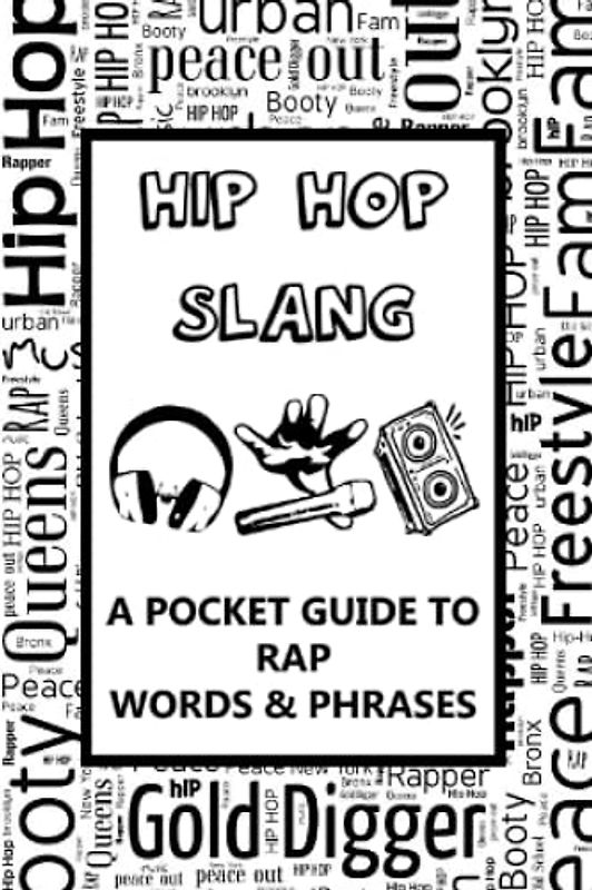 Hip Hop Slang – A Pocket Guide To Rap Words & Phrases: Fun mini dictionary of urban dialect – Rap music – Old school - Musical hobby – For teens, adults, parents, old people