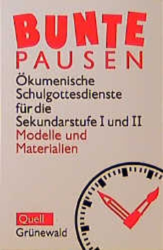 Bunte Pausen. Ökumenische Schulgottesdienste für die Sekundarstufe 1 und 2. Materialien und Modelle