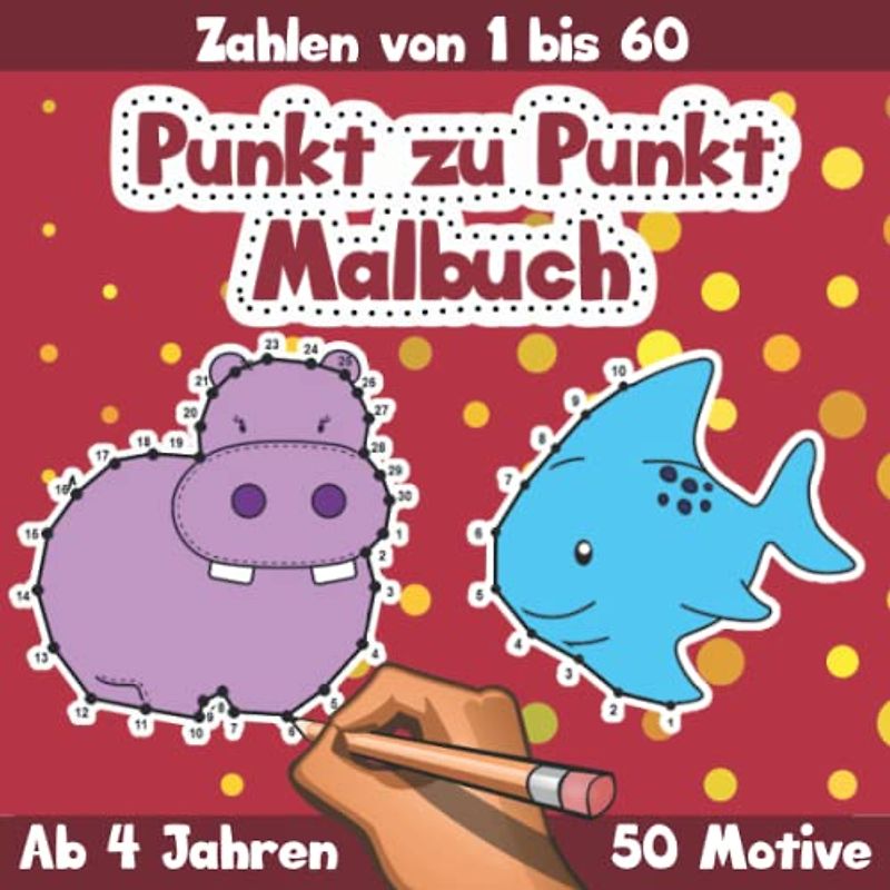 Punkt zu Punkt Malbuch für Kinder ab 4 Jahren: Verbinde die Punkte Malbuch mit vielen süßen Motiven für Kindergarten, Vorschule und Grundschulalter (Von Punkt zu Punkt Malbuch)