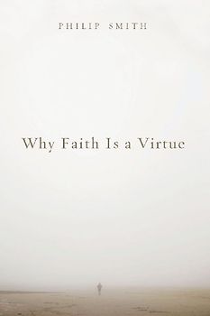 Why Faith Is a Virtue