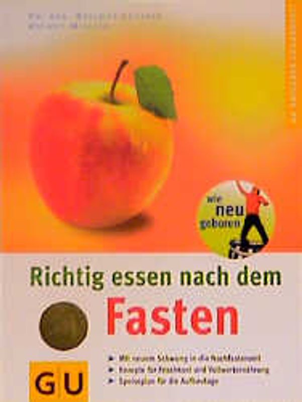 Richtig essen nach dem Fasten. Mit neuem Schwung in die Nachfastenzeit. Rezepte für Frischkost und Vollwerternährung. Speiseplan für die Aufbautage