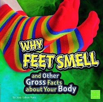 Why Feet Smell and Other Gross Facts about Your Body