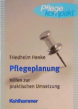 Pflegeplanung. Hilfen zur praktischen Umsetzung