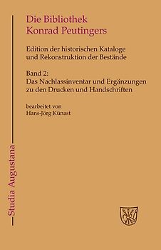 Die Bibliothek und der handschriftliche Nachlaß Konrad Peutingers.... / Das Nachlassinventar und Ergänzungen zu den Drucken und Handschriften