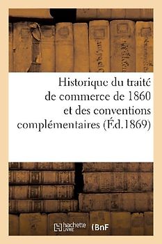 Historique Du Traité de Commerce de 1860 Et Des Conventions Complémentaires