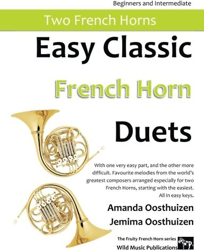 Easy Classic French Horn Duets: With one very easy part, and the other more difficult. Comprises favourite melodies from the world’s greatest ... starting with the easiest. All in easy keys.