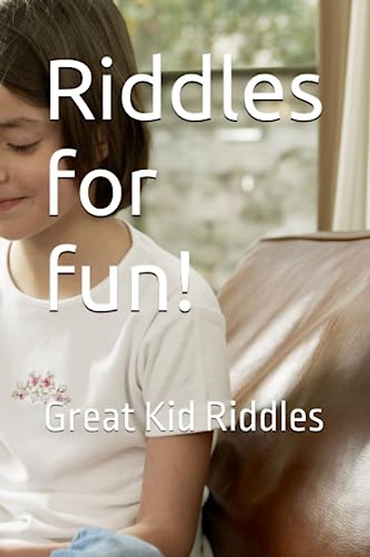 Riddles for fun!: Great Kid Riddles