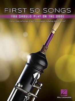 First 50 Songs You Should Play on Oboe Popular and Classical Melodies for Beginners Includes Hallelujah, Let It Go, Stand by Me, What a Wonderful World, the Godfather Theme, and More